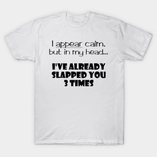 I Appear Calm, But In My Head... T-Shirt